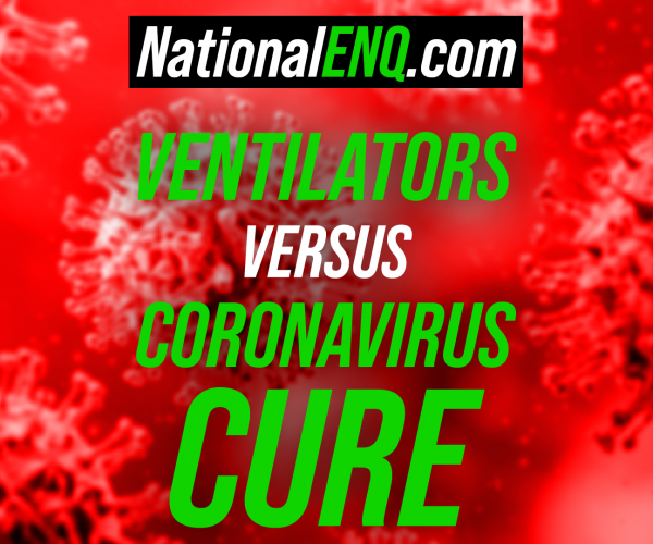 National ENQ COVID-19 Health Investigation: Are a Large Number of Ventilators Required to Fight Coronavirus?