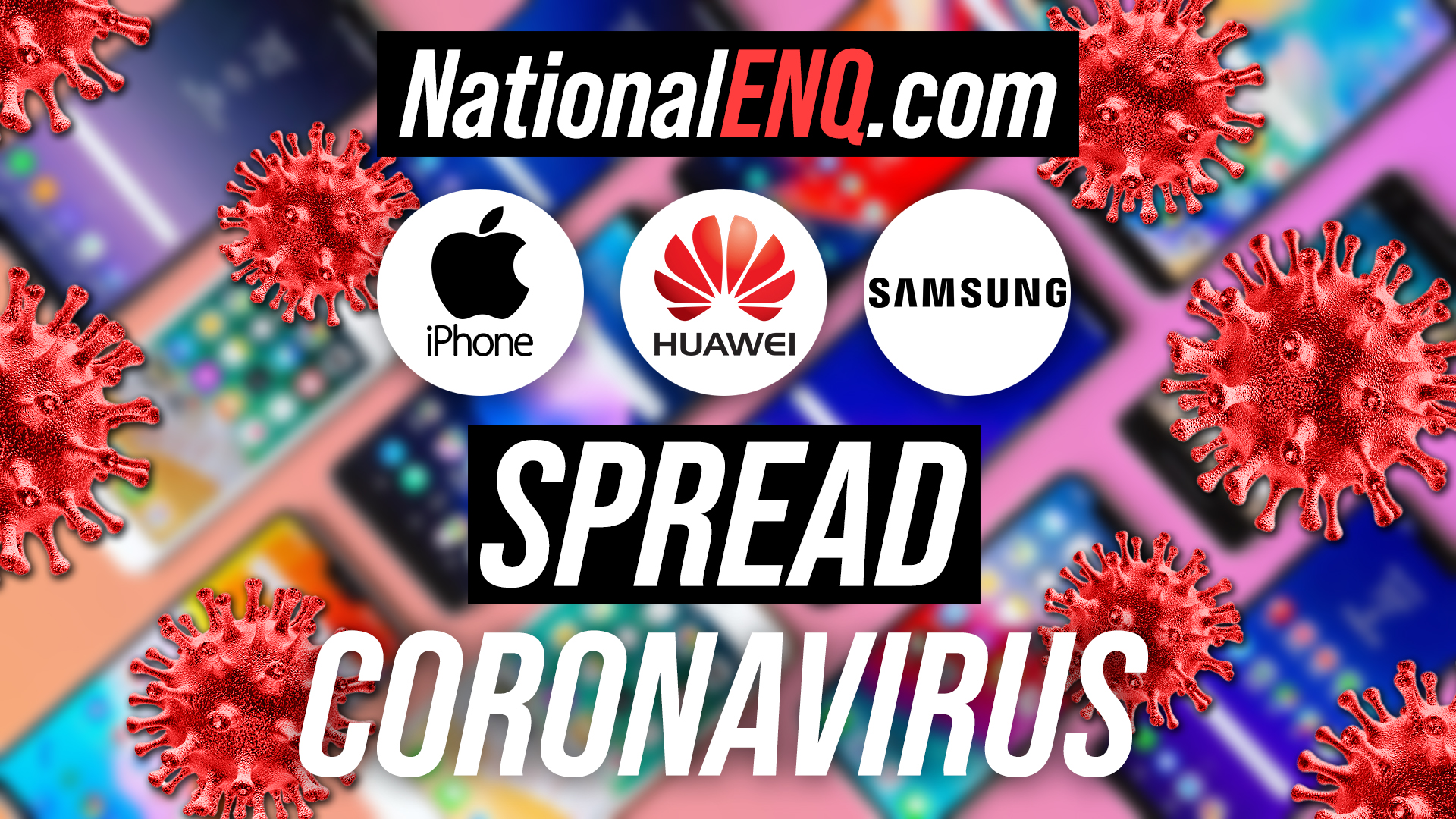 National ENQ Reports: How Long Does Coronavirus Live on Your Apple iPhone, Samsung, Huawei, Xiaomi, OnePlus, LG, or Motorola Phone? Which High-risk Phone Infected More People with COVID-19?