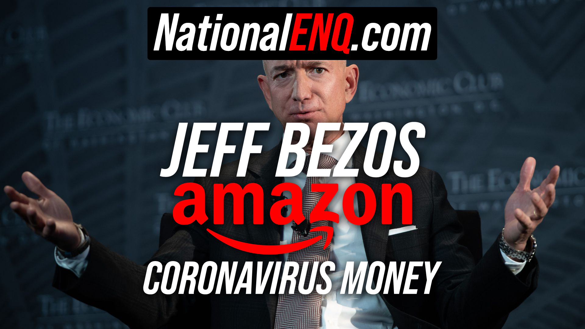 National ENQ Reports: Jeff Bezos & Amazon Cash in Big & Take Unfair Advantage of Coronavirus (COVID-19) Pandemic