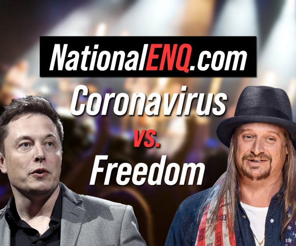 National ENQ Opens National Enquirer: Coronavirus House Arrest or Keep on Living? Kid Rock & Celebrities Want to Keep Bars & Businesses Open