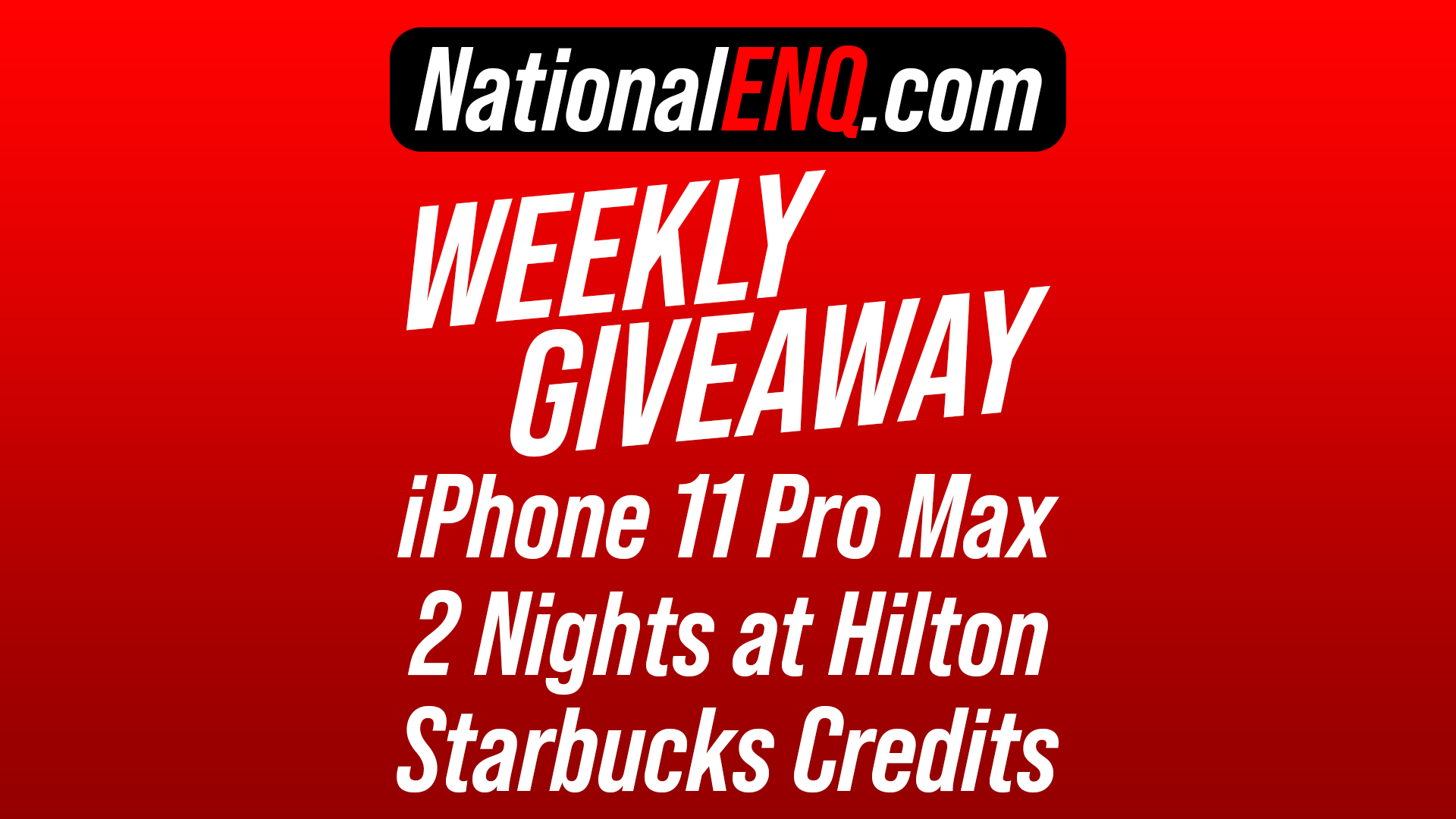 National ENQ Readers Are Rewarded! iPhone 11 Pro Max, Nights at Hilton & Starbucks Giveaway!