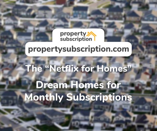 PropertySubscription.com – Property Subscription: The Netflix for Homes – a Monthly Subscription for Your Home Has Never Been Easier